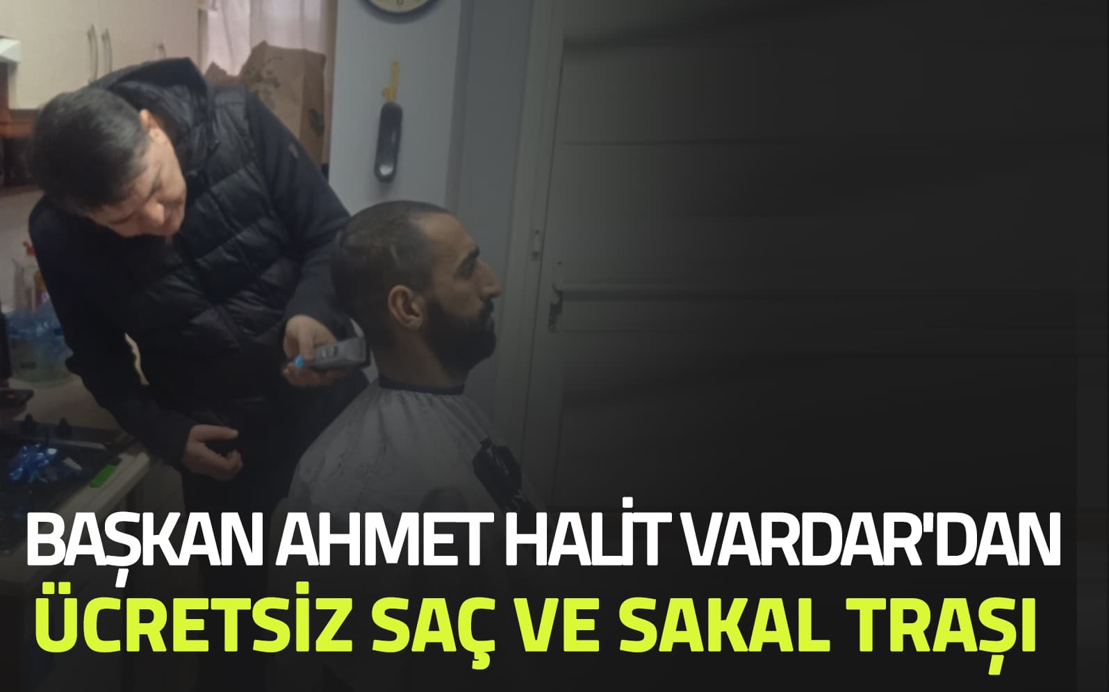 Başkan Ahmet Halit Vardar’dan Ücretsiz Saç ve Sakal Traşı